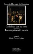 cada loco con su tema; los empeños del mentir-antonio hurtado de mendoza-9788437630182 cada loco con su tema; los empeños del mentir-antonio hurtado de mendoza-9788437630182