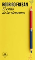 Descargas gratuitas de libros en formato pdf. EL ESTILO DE LOS ELEMENTOS
				EBOOK ePub RTF MOBI de RODRIGO FRESAN 9788439742982 (Literatura española)