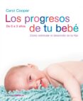 los progresos de tu bebe : como estimular el desarrollo de tu hij o de 0 a 3 años-carol cooper-9788448047382 los progresos de tu bebe : como estimular el desarrollo de tu hij o de 0 a 3 años-carol cooper-9788448047382