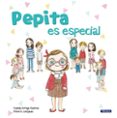 pepita es especial-irene gutierrez-fabiola arroyo-9788448851682 pepita es especial-irene gutierrez-fabiola arroyo-9788448851682