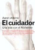 el cuidador: una vida con el alzheimer-aaron alterra-9788449311482 el cuidador: una vida con el alzheimer-aaron alterra-9788449311482