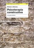 psicoterapia constructiva: una guia practica-michael j. mahoney-9788449317682 psicoterapia constructiva: una guia practica-michael j. mahoney-9788449317682