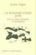 la realidad como arte-antoni tapies-9788460070382 la realidad como arte-antoni tapies-9788460070382