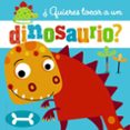 ¿quieres tocar a un dinosaurio?-9788469623282 ¿quieres tocar a un dinosaurio?-9788469623282