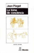 la toma de conciencia (3ª ed.)-jean piaget-9788471120182 la toma de conciencia (3ª ed.)-jean piaget-9788471120182