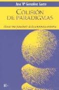 colision de paradigmas: hacia una psicologia de la conciencia uni taria-ana maria gonzalez garza-9788472456082 colision de paradigmas: hacia una psicologia de la conciencia uni taria-ana maria gonzalez garza-9788472456082