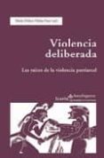 violencia deliberada: las raices de la violencia patriarcal: la v iolencia en el mundo antiguo (realizado por tacita muta: grupo de estudios de mujeres en la antigüedad de la universidad de barcelona)-dolors m. molas font-9788474269482 violencia deliberada: las raices de la violencia patriarcal: la v iolencia en el mundo antiguo (realizado por tacita muta: grupo de estudios de mujeres en la antigüedad de la universidad de barcelona)-dolors m. molas font-9788474269482