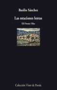 las estaciones lentas (xxi premio tiflos)-basilio sanchez-9788475220482 las estaciones lentas (xxi premio tiflos)-basilio sanchez-9788475220482