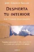 despierta tu interior ¡lo tienes olvidado!: nuestra capacidad de liderazgo interior en estado puro prepara el cambio-jordi gonzalez guillem-9788475775982 despierta tu interior ¡lo tienes olvidado!: nuestra capacidad de liderazgo interior en estado puro prepara el cambio-jordi gonzalez guillem-9788475775982