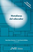 metaforas del educador-juan saez carreras-jose garcia molina-9788476428382 metaforas del educador-juan saez carreras-jose garcia molina-9788476428382