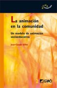 animacion en la comunidad: un modelo de animacion socioeducativa-jean-claude gillet-9788478274482 animacion en la comunidad: un modelo de animacion socioeducativa-jean-claude gillet-9788478274482