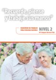 recuerde, piense y trabaje sus manos. nivel 2. cuaderno de trabaj o para personas mayores.-mª amparo herrero polo-9788478699582 recuerde, piense y trabaje sus manos. nivel 2. cuaderno de trabaj o para personas mayores.-mª amparo herrero polo-9788478699582
