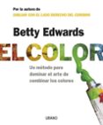 el color: un metodo para dominar el arte de combinar los colores-betty edwards-betty edwars-9788479536282 el color: un metodo para dominar el arte de combinar los colores-betty edwards-betty edwars-9788479536282