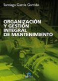 organizacion y gestion integral de mantenimiento: manual practico para la implantacion de sistemas de gestion avanzados de mantenimiento industrial-santiago garcia garrido-9788479785482 organizacion y gestion integral de mantenimiento: manual practico para la implantacion de sistemas de gestion avanzados de mantenimiento industrial-santiago garcia garrido-9788479785482