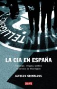 la cia en españa: espionaje, intrigas y politica al servicio de w ashington-alfredo grimaldos-9788483066782 la cia en españa: espionaje, intrigas y politica al servicio de w ashington-alfredo grimaldos-9788483066782