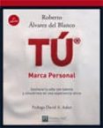 tu, marca personal: como conseguir gestionar tu vida con talento y convertirla en una experiencia extraordinaria-roberto alvarez de blanco-9788483224182 tu, marca personal: como conseguir gestionar tu vida con talento y convertirla en una experiencia extraordinaria-roberto alvarez de blanco-9788483224182