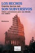 los hechos son subversivos: ideas y personajes para una decada si n nombre-timothy garton ash-9788483833582 los hechos son subversivos: ideas y personajes para una decada si n nombre-timothy garton ash-9788483833582