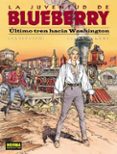 la juventud de blueberry: ultimo tren hacia washington nº 41 (2ª ed.)-françois corteggiani-blanc dumont-9788484315582 la juventud de blueberry: ultimo tren hacia washington nº 41 (2ª ed.)-françois corteggiani-blanc dumont-9788484315582