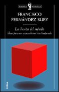la ilusion del metodo: ideas para un racionalismo bien temperado-francisco fernandez buey-9788484325482 la ilusion del metodo: ideas para un racionalismo bien temperado-francisco fernandez buey-9788484325482