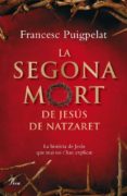 la segona mort de jesus de nazaret-francesc puigpelat-9788484371182 la segona mort de jesus de nazaret-francesc puigpelat-9788484371182