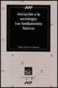 iniciacion a la sociologia: los fundamentos basicos-violante martinez quintana-9788484426882 iniciacion a la sociologia: los fundamentos basicos-violante martinez quintana-9788484426882
