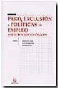paro, exclusion y politicas de empleo: aspectos sociologicos-antonio santos ortega-carmen montalba ocaña-rocio moldes farelo-9788484561682 paro, exclusion y politicas de empleo: aspectos sociologicos-antonio santos ortega-carmen montalba ocaña-rocio moldes farelo-9788484561682