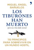 (pe) los tiburones han muerto (pero no se han dado cuenta): 115 principios para sobrevivir en un mundo hostil-miguel angel bañuelos-9788484608882 (pe) los tiburones han muerto (pero no se han dado cuenta): 115 principios para sobrevivir en un mundo hostil-miguel angel bañuelos-9788484608882