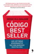 codigo bestseller: las lecturas apasionantes que han marcado nues tra vida-sergio vila-sanjuan-9788484609582 codigo bestseller: las lecturas apasionantes que han marcado nues tra vida-sergio vila-sanjuan-9788484609582