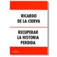 recuperar la historia perdida-ricardo de la cierva-9788488787682 recuperar la historia perdida-ricardo de la cierva-9788488787682