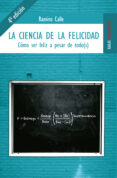 la ciencia de la felicidad: como ser feliz a pesar de todo(s)-ramiro calle-9788489624382 la ciencia de la felicidad: como ser feliz a pesar de todo(s)-ramiro calle-9788489624382