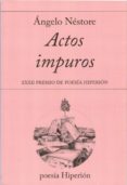 actos impuros (xxxii premio de poesia hiperion)-angelo nestore-9788490020982 actos impuros (xxxii premio de poesia hiperion)-angelo nestore-9788490020982