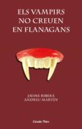 els vampirs no creuen en flanagans-andreu martin-jaume ribera-9788490572382 els vampirs no creuen en flanagans-andreu martin-jaume ribera-9788490572382