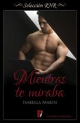 mientras te miraba (ebook)-isabella marin-9788490697382 mientras te miraba (ebook)-isabella marin-9788490697382