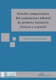estudio comparatista del contencioso laboral de 1ª instancia fran ces y español-maria del mar ferreiro broz-9788490853382 estudio comparatista del contencioso laboral de 1ª instancia fran ces y español-maria del mar ferreiro broz-9788490853382
