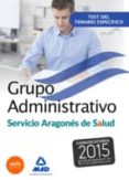 grupo administrativo del servicio aragones de salud (salud-aragon ). test del temario especifico-9788490936382 grupo administrativo del servicio aragones de salud (salud-aragon ). test del temario especifico-9788490936382