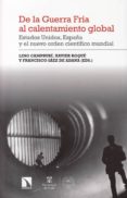de la guerra fria al calentamiento global: estados unidos, españa y el nuevo orden cientifico mundial-lino (ed.) camprubi-xavier (ed.) roque-francisco (ed.) saez de adana-9788490975282 de la guerra fria al calentamiento global: estados unidos, españa y el nuevo orden cientifico mundial-lino (ed.) camprubi-xavier (ed.) roque-francisco (ed.) saez de adana-9788490975282