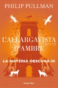 l allargavista d ambre (la materia obscura 3)-philip pullman-9788491373582 l allargavista d ambre (la materia obscura 3)-philip pullman-9788491373582