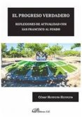 el progreso verdadero: reflexiones de actualidad con san francisco al fondo-cesar herrero herrero-9788491485582 el progreso verdadero: reflexiones de actualidad con san francisco al fondo-cesar herrero herrero-9788491485582