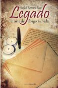 legado: el arte de dirigir tu vida-rafael romero rico-9788492635382 legado: el arte de dirigir tu vida-rafael romero rico-9788492635382