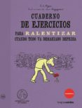 cuaderno de ejercicio para ralentizar cuando todo va deprisa-erik pigani-9788492716982 cuaderno de ejercicio para ralentizar cuando todo va deprisa-erik pigani-9788492716982