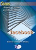 facebook: como obtener el maximo partido de facebook-rafael chamorro marin-9788492779482 facebook: como obtener el maximo partido de facebook-rafael chamorro marin-9788492779482