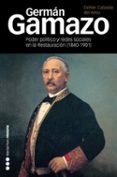 german gamazo (1840-1901): el poder politico y redes sociales en la restauracion-esther calzada del amo-9788492820382 german gamazo (1840-1901): el poder politico y redes sociales en la restauracion-esther calzada del amo-9788492820382
