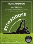 estirandose (ed. especial 30 aniversario)-bob anderson-9788492981182 estirandose (ed. especial 30 aniversario)-bob anderson-9788492981182