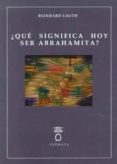 ¿que significa hoy ser abrahamita?-9788493640682 ¿que significa hoy ser abrahamita?-9788493640682