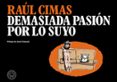 demasiada pasión por lo suyo-raul cimas-9788494224782 demasiada pasión por lo suyo-raul cimas-9788494224782