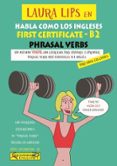 laura lips en habla como los ingleses: first certificate - b2 phrasal verbs-9788494535482 laura lips en habla como los ingleses: first certificate - b2 phrasal verbs-9788494535482