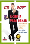 cr 007 licencia para ganar: cristiano ronaldo el james bond-leonor gallardo-juan carlos cubeiro-9788494764882 cr 007 licencia para ganar: cristiano ronaldo el james bond-leonor gallardo-juan carlos cubeiro-9788494764882