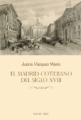 el madrid cotidiano del siglo xviii-juana vazquez marin-9788494821882 el madrid cotidiano del siglo xviii-juana vazquez marin-9788494821882