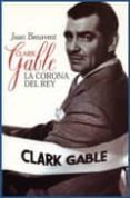 clark gable: la corona del rey-joan benavent-9788495602282 clark gable: la corona del rey-joan benavent-9788495602282