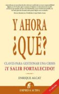 y ahora ¿que?: claves para gestionar una crisis ¡y salir fortalec ido¡-enrique alcat-9788495787682 y ahora ¿que?: claves para gestionar una crisis ¡y salir fortalec ido¡-enrique alcat-9788495787682